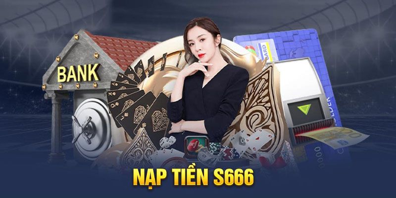 Nạp Tiền S666 - Hướng Dẫn A-Z Siêu Dễ Cho Tân Binh - aviro.games