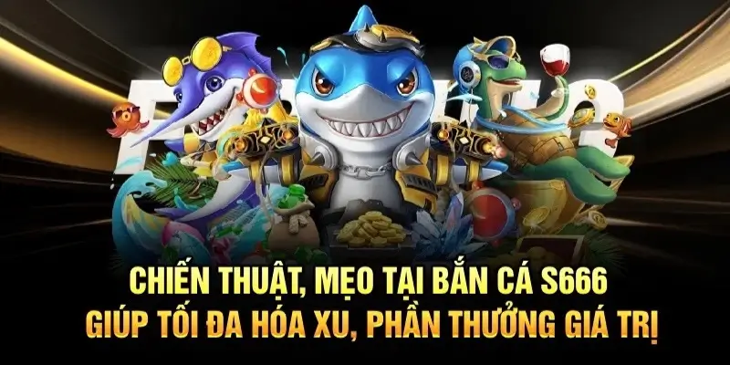 Top Mẹo Chơi Bắn Cá S666 Giúp Bạn Thắng Nhanh Hơn - aviro.games