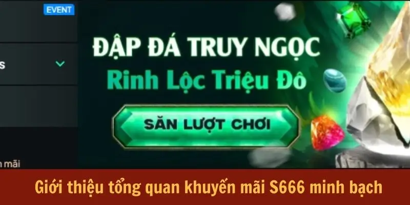 Khuyến Mãi S666 - Tổng Hợp Chính Sách Ưu Đãi Siêu Hot Hit - aviro.games