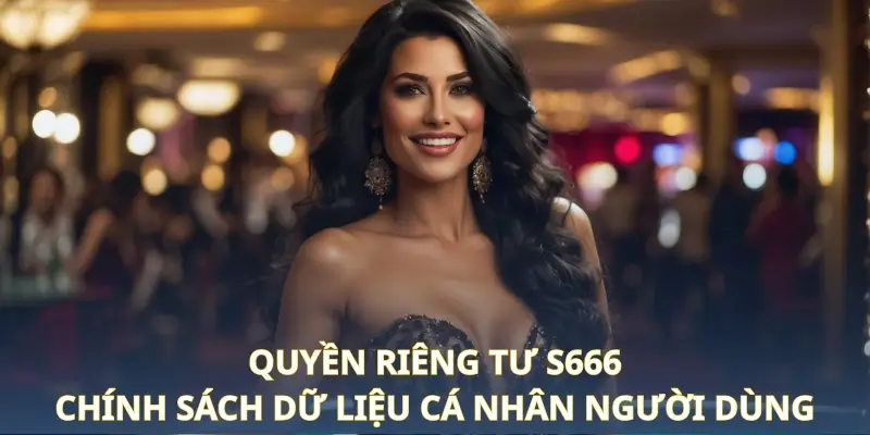 Quyền Riêng Tư S666 - Chính Sách Dữ Liệu Cá Nhân Người Dùng - aviro.games