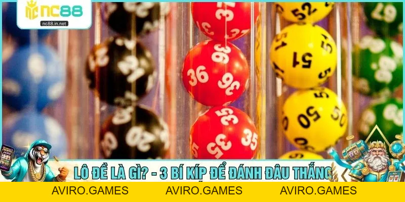 Lô Đề Là Gì? - 3 Bí Kíp Để Đánh Đâu Thắng Đó Đến 98% - aviro.games Lô Đề Là Gì? - 3 Bí Kíp Để Đánh Đâu Thắng Đó Đến 98% - aviro.games