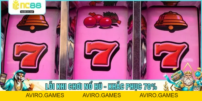 Lỗi Khi Chơi Nổ Hũ - Khắc Phục 70% Nguyên Nhân Thua Cược - aviro.games